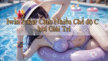 iwin  poker club nhiều chế độ chơi giải trí