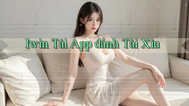 iwin  tải app đánh tài xỉu