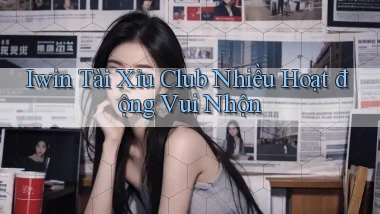 iwin  tài xỉu club nhiều hoạt động vui nhộn