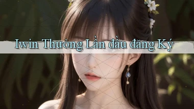 iwin  thưởng lần đầu đăng ký