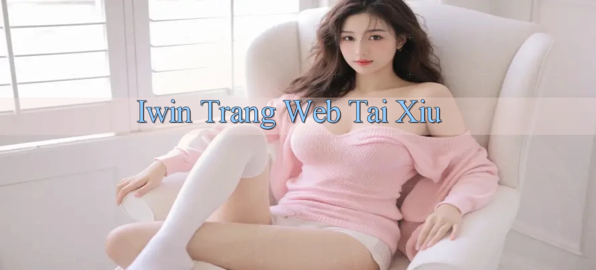 iwin  trang web tai xiu