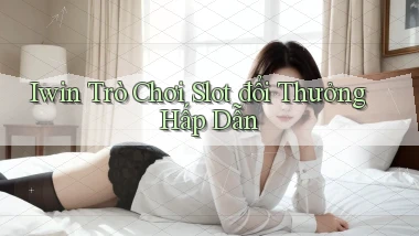 iwin  trò chơi slot đổi thưởng hấp dẫn