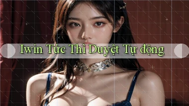 iwin tức thì duyệt tự động