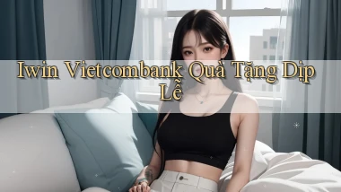 iwin vietcombank quà tặng dịp lễ