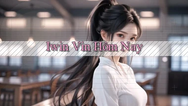 iwin vin hôm nay