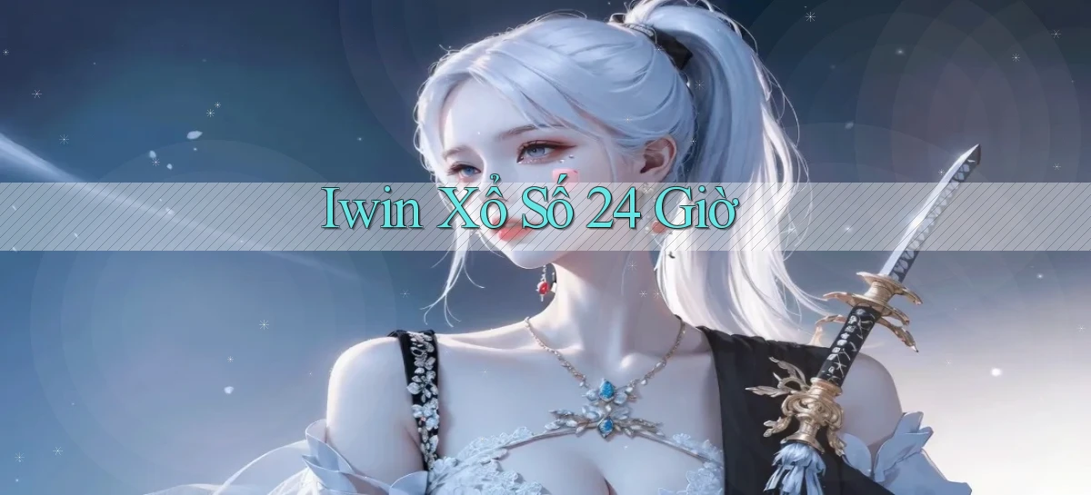 iwin xổ số 24 giờ