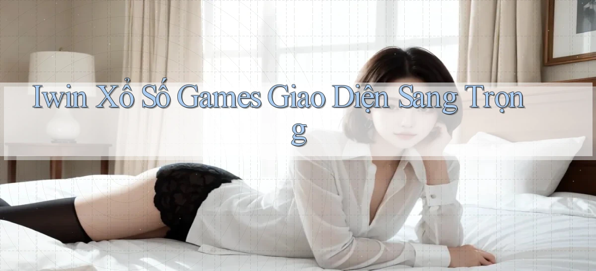 iwin  xổ số games giao diện sang trọng