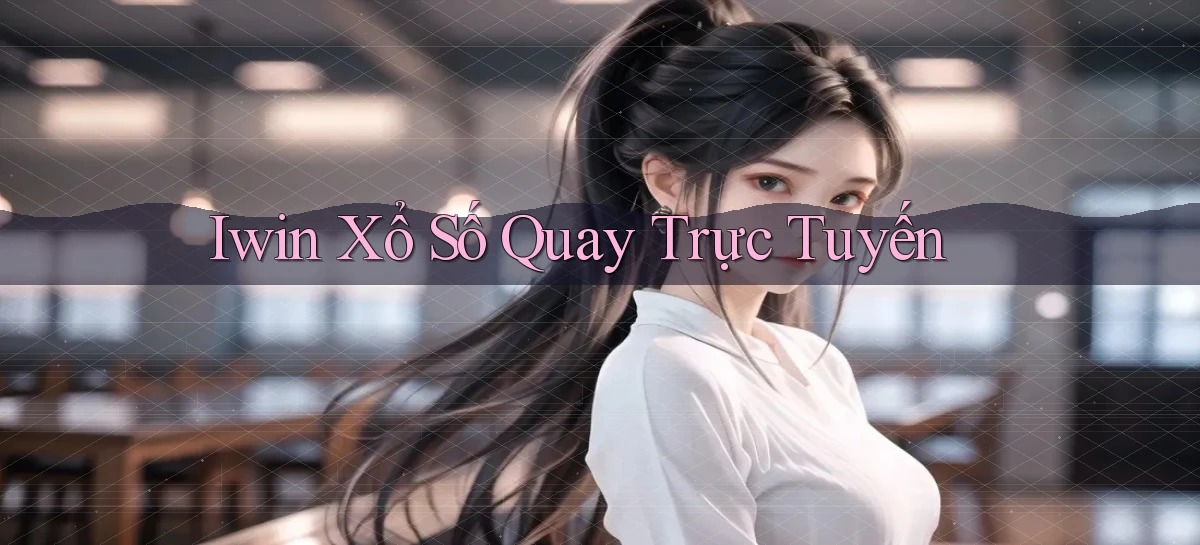 iwin Xổ số quay trực tuyến
