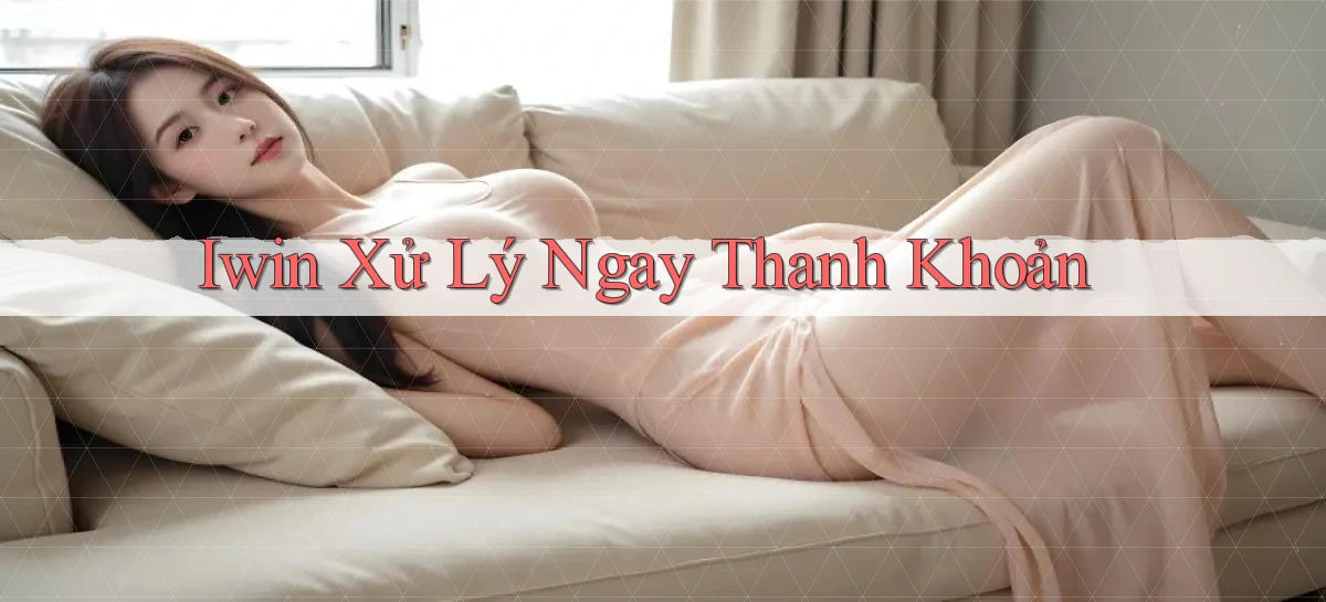 iwin xử lý ngay thanh khoản
