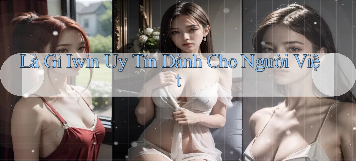 là gì iwin uy tín dành cho người việt