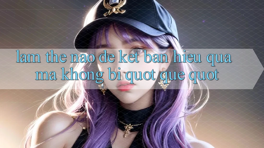 Làm thế nào để kết bạn hiệu quả mà không bị " quê" ? Làm thế nào để kết bạn hiệu quả mà không bị " quê" ?