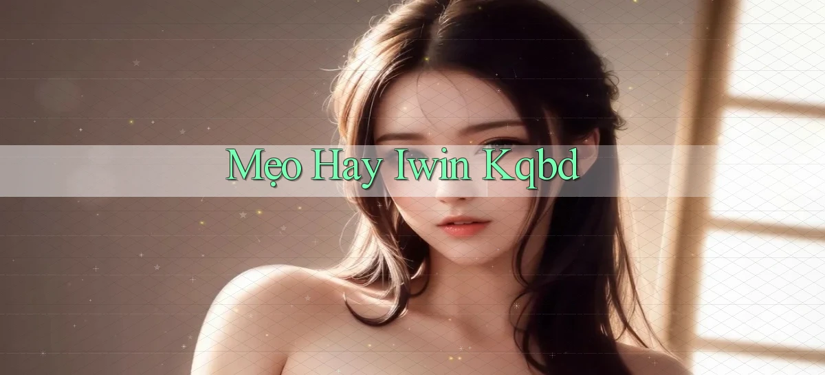 mẹo hay iwin kqbd