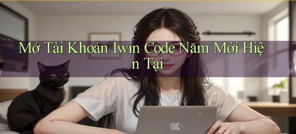 mở tài khoản iwin code năm mới hiện tại