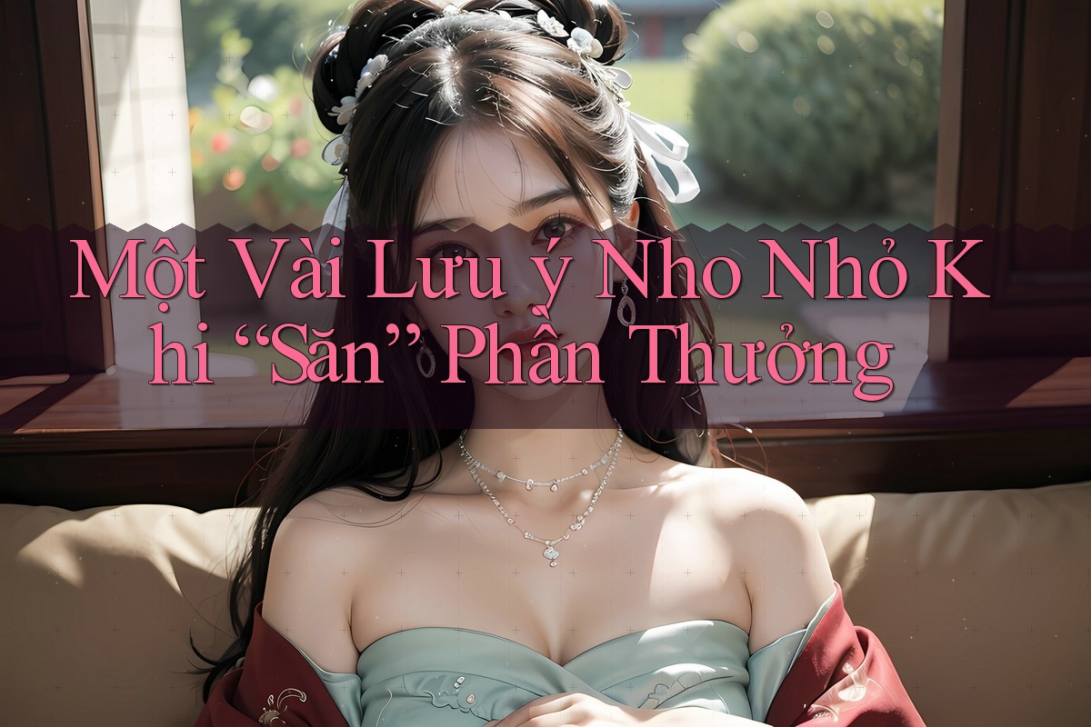 Một Vài Lưu ý Nho Nhỏ Khi “Săn” Phần Thưởng