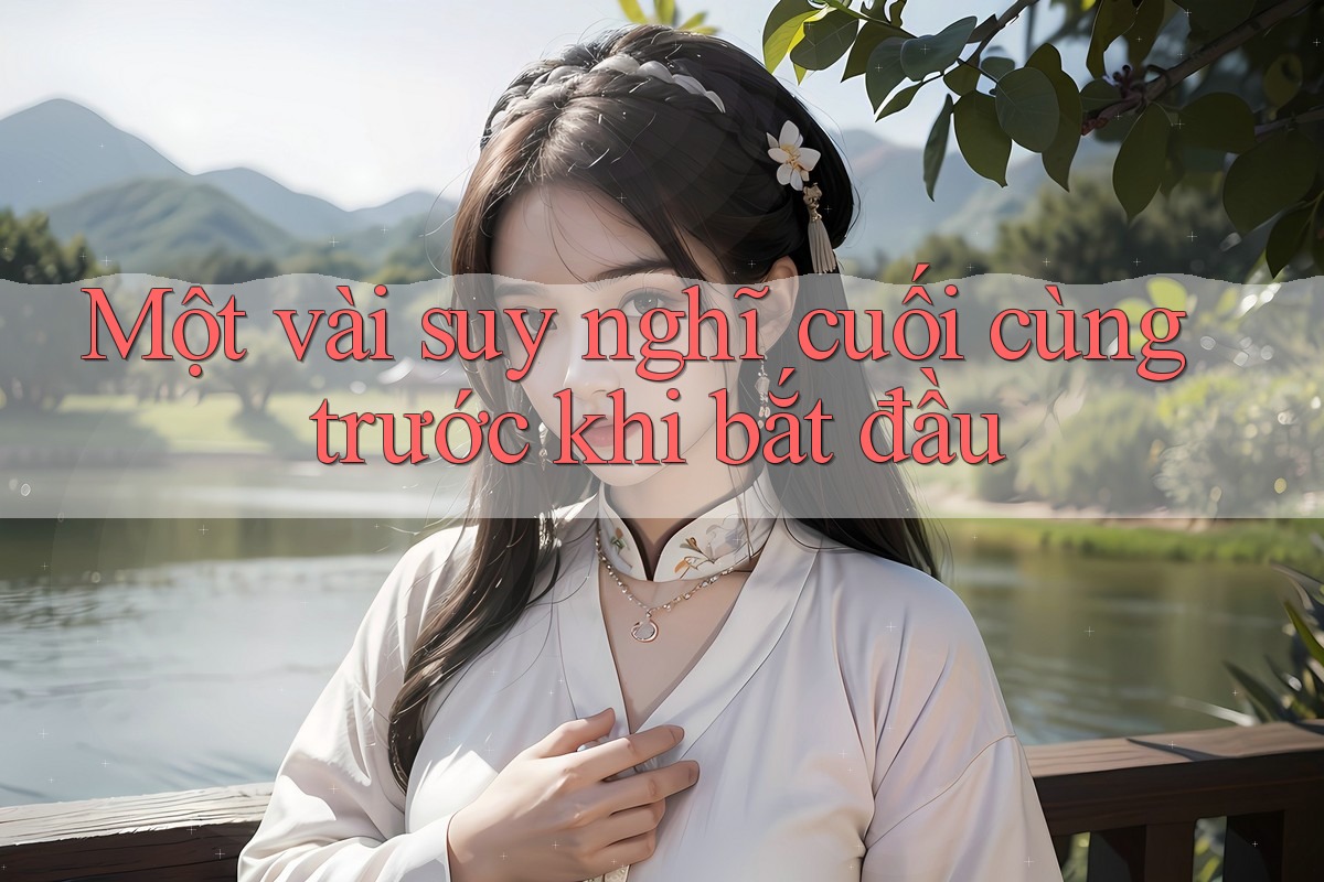 Một vài suy nghĩ cuối cùng trước khi bắt đầu Một vài suy nghĩ cuối cùng trước khi bắt đầu
