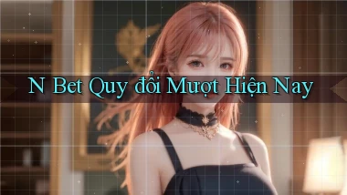 n bet quy đổi mượt hiện nay