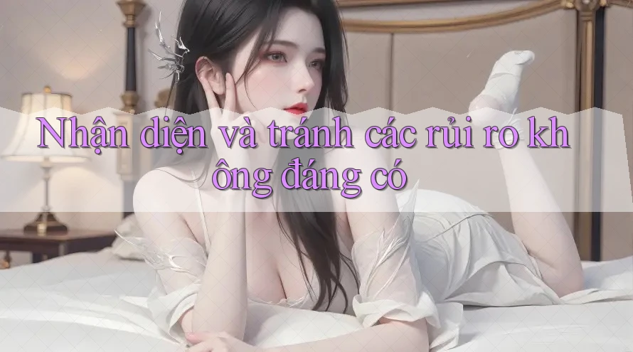 Nhận diện và tránh các rủi ro không đáng có