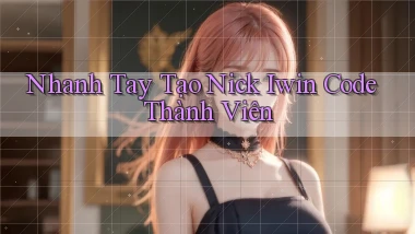 nhanh tay tạo nick iwin code thành viên
