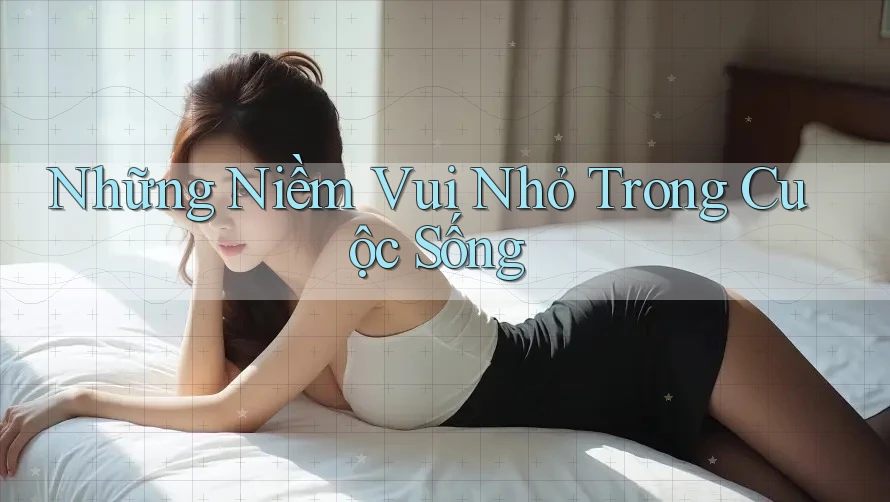 Những Niềm Vui Nhỏ Trong Cuộc Sống Những Niềm Vui Nhỏ Trong Cuộc Sống