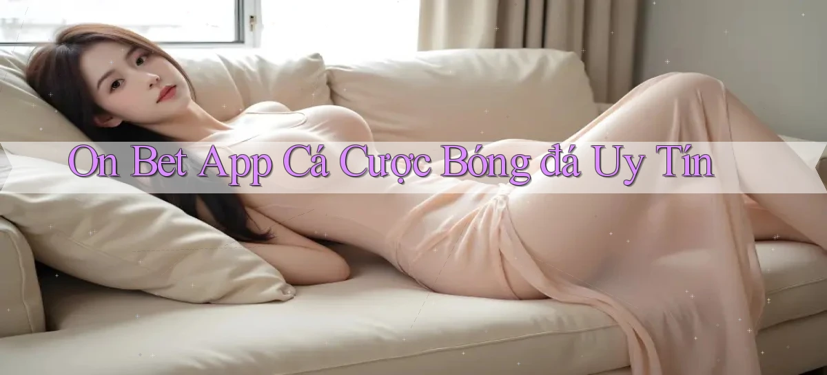 on bet app cá cược bóng đá uy tín