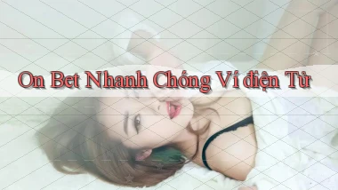 on bet nhanh chóng ví điện tử