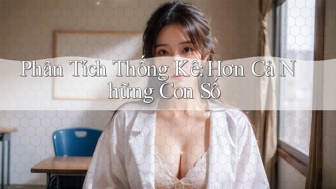 Phân Tích Thống Kê: Hơn Cả Những Con Số Phân Tích Thống Kê: Hơn Cả Những Con Số