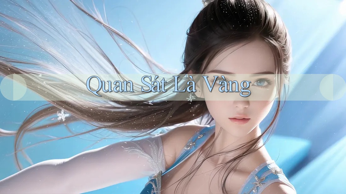 Quan Sát Là Vàng Quan Sát Là Vàng