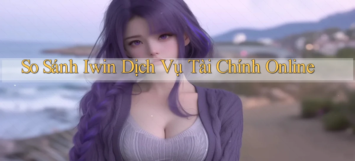 so sánh iwin dịch vụ tài chính online