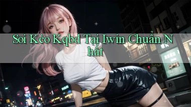 soi kèo kqbd tại iwin chuẩn nhất