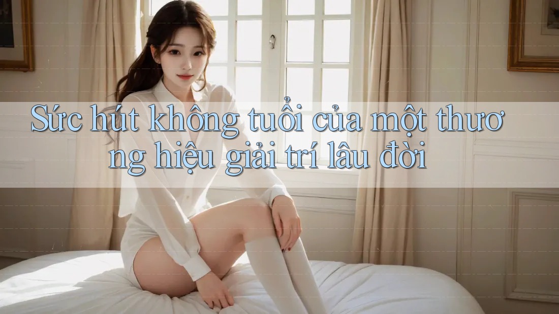 Sức hút không tuổi của một thương hiệu giải trí lâu đời Sức hút không tuổi của một thương hiệu giải trí lâu đời