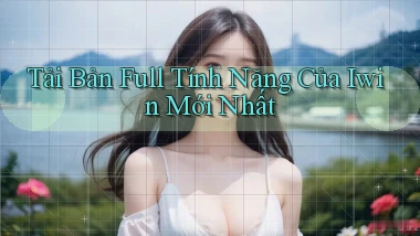 tải bản full tính năng của iwin mới nhất