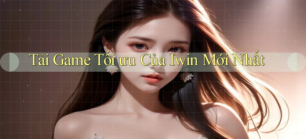 tải game tối ưu của iwin mới nhất