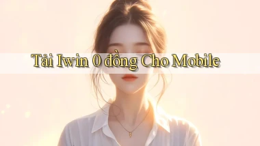 tải iwin 0 đồng cho mobile