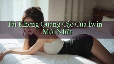 tải không quảng cáo của iwin mới nhất