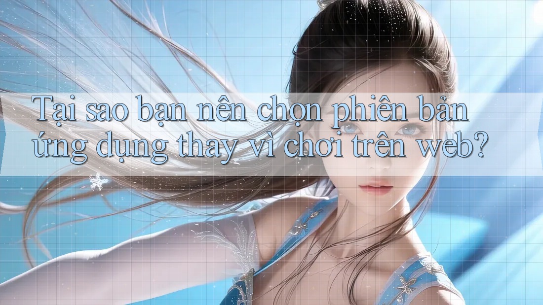 Tại sao bạn nên chọn phiên bản ứng dụng thay vì chơi trên web? Tại sao bạn nên chọn phiên bản ứng dụng thay vì chơi trên web?