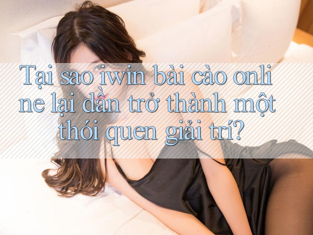 Tại sao iwin bài cào online lại dần trở thành một thói quen giải trí? Tại sao iwin bài cào online lại dần trở thành một thói quen giải trí?