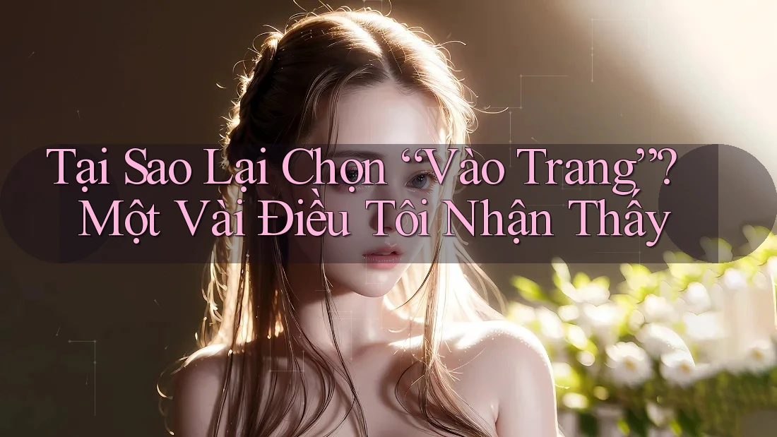 Tại Sao Lại Chọn “Vào Trang”? Một Vài Điều Tôi Nhận Thấy Tại Sao Lại Chọn “Vào Trang”? Một Vài Điều Tôi Nhận Thấy