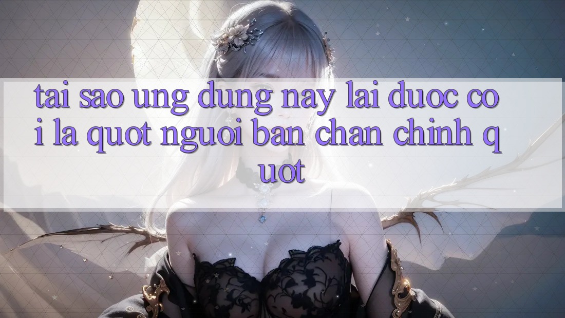 Tại sao ứng dụng này lại được coi là " người bạn chân chính" ? Tại sao ứng dụng này lại được coi là " người bạn chân chính" ?