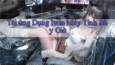 tải ứng dụng iwin máy tính bây giờ