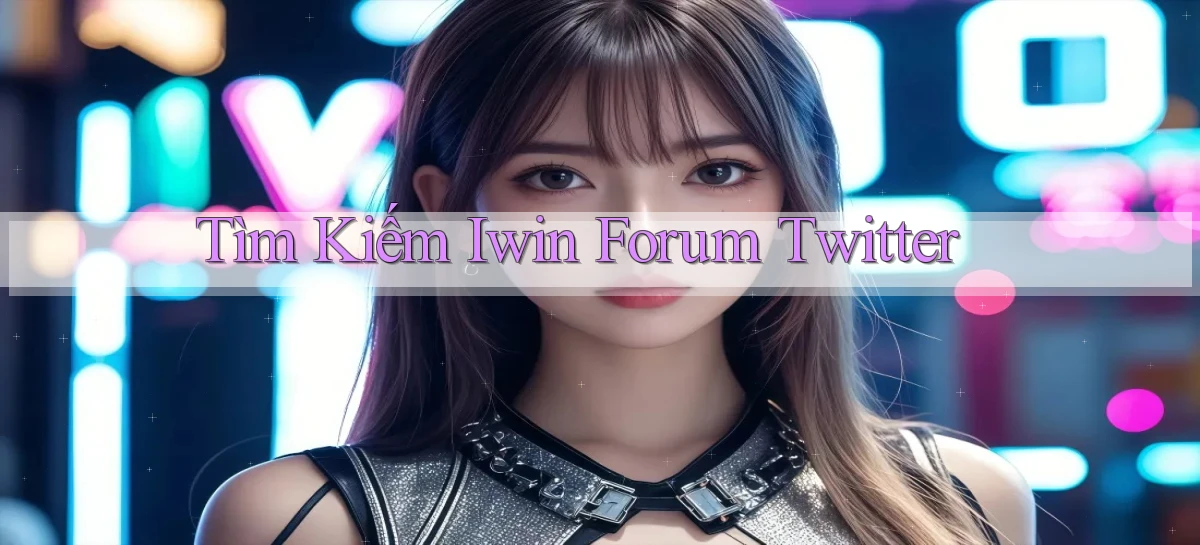 tìm kiếm iwin forum twitter