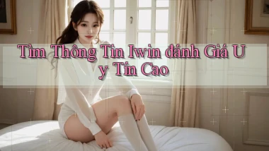 tìm thông tin iwin đánh giá uy tín cao