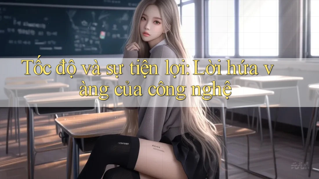 Tốc độ và sự tiện lợi: Lời hứa vàng của công nghệ Tốc độ và sự tiện lợi: Lời hứa vàng của công nghệ