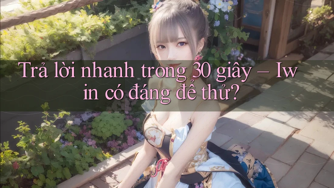 Trả lời nhanh trong 30 giây – Iwin có đáng để thử? Trả lời nhanh trong 30 giây – Iwin có đáng để thử?