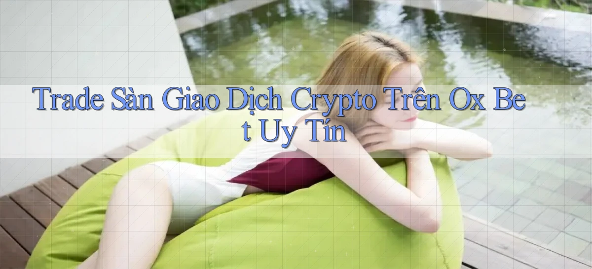 trade sàn giao dịch crypto trên ox bet uy tín