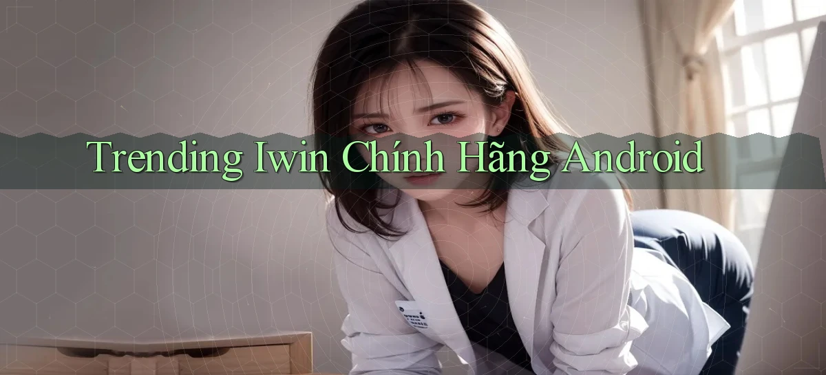 trending iwin chính hãng android