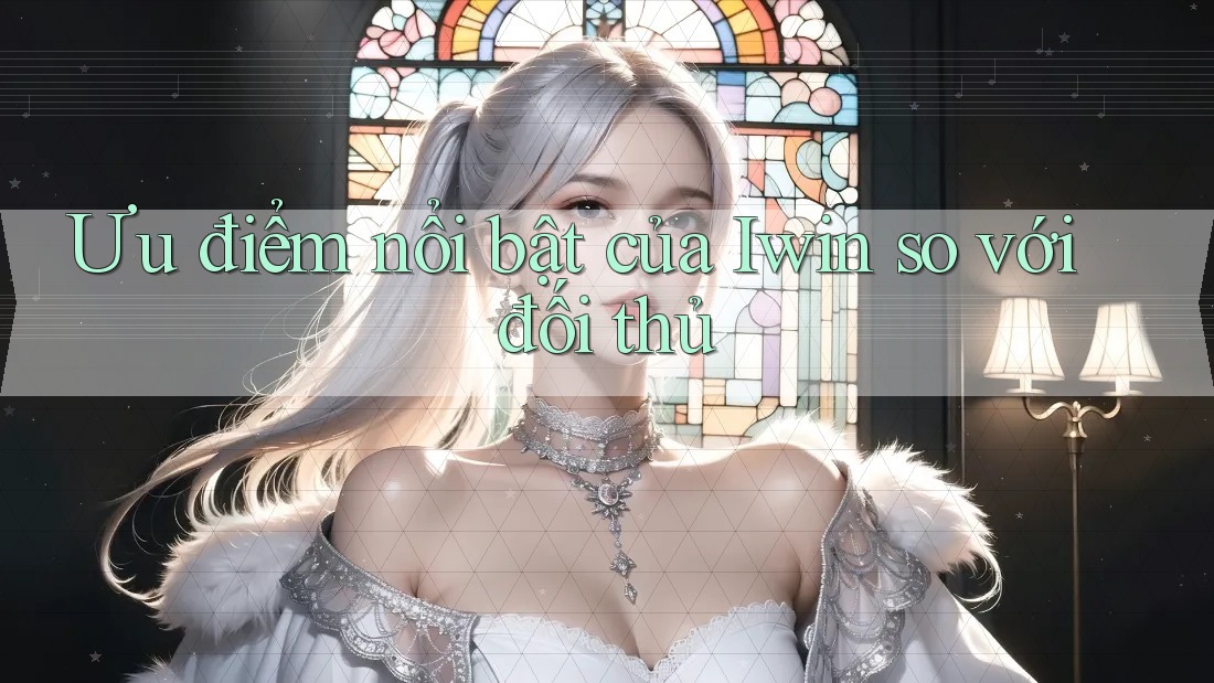 Ưu điểm nổi bật của Iwin so với đối thủ