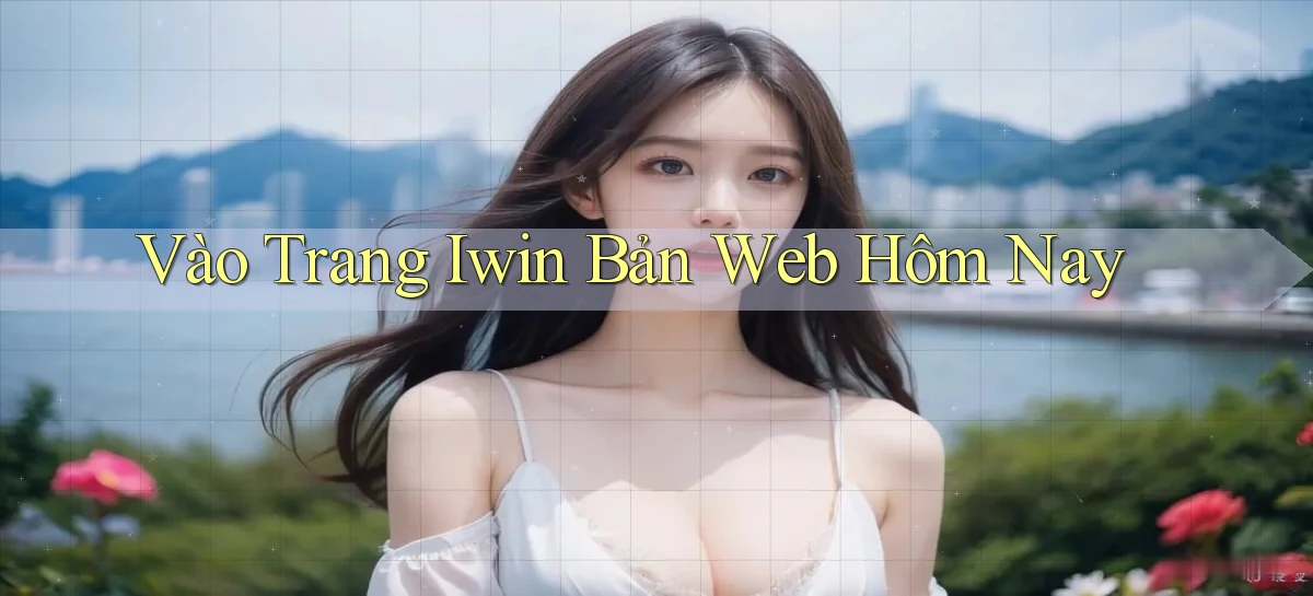 vào trang iwin bản web hôm nay
