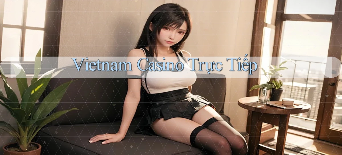 vietnam Casino trực tiếp