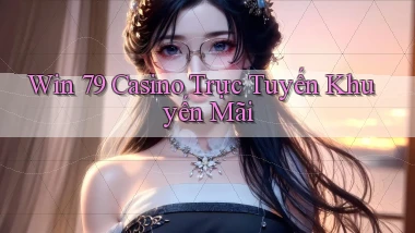 win 79 casino trực tuyến khuyến mãi